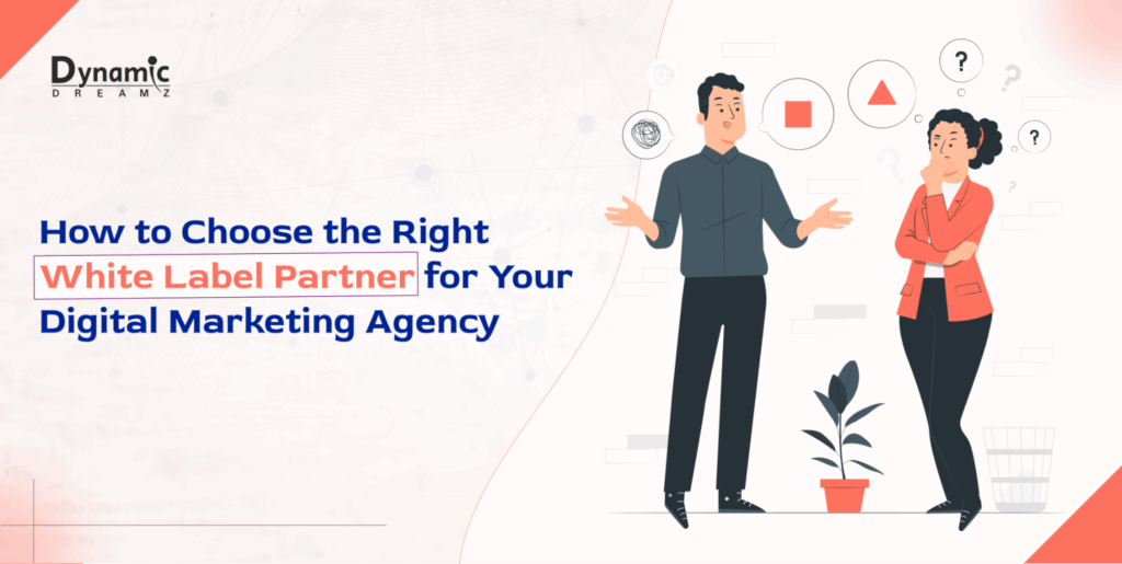 How to Choose the Right White Label Partner for Your Digital Marketing Agency