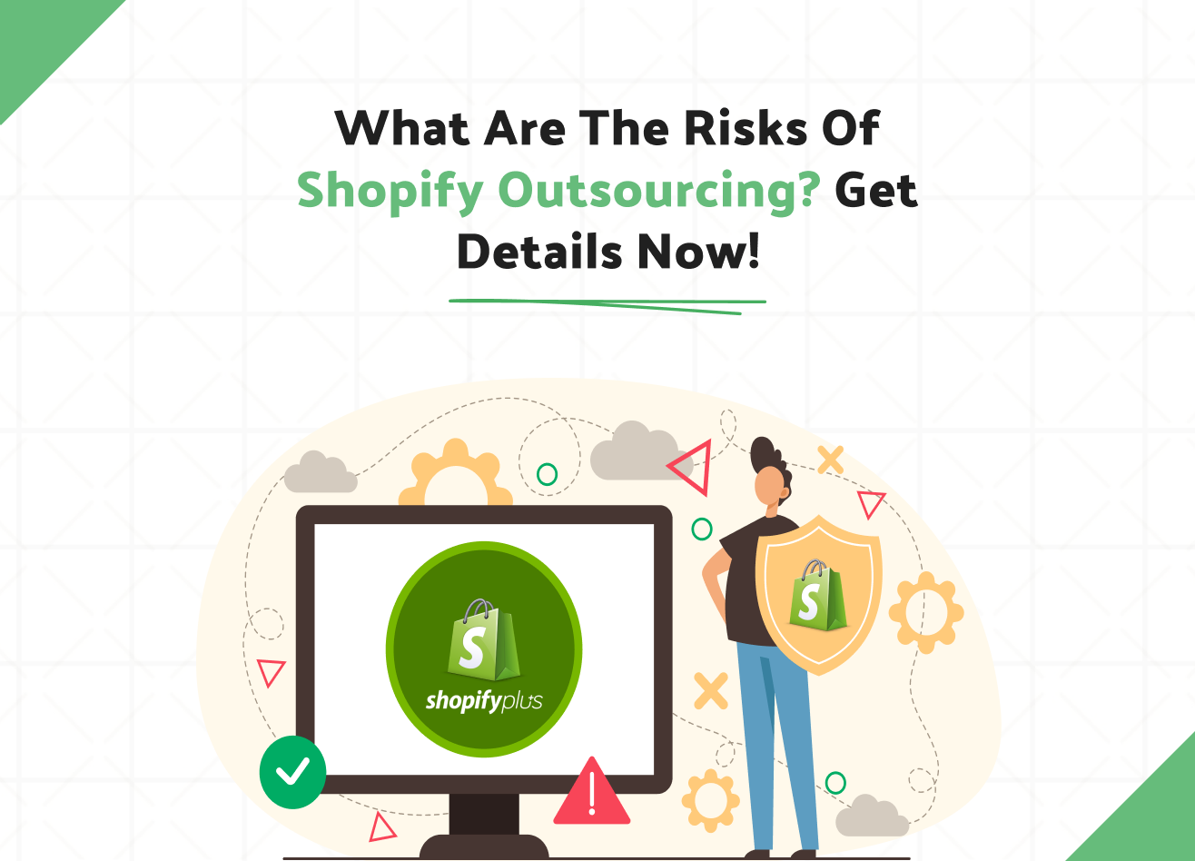 What Are The Risks Of Shopify Outsourcing? Get Details Now!
